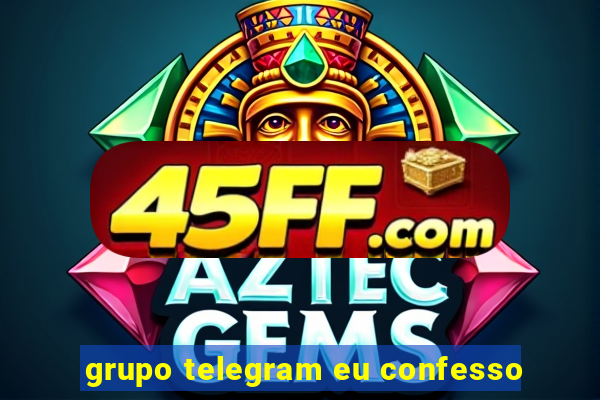 grupo telegram eu confesso